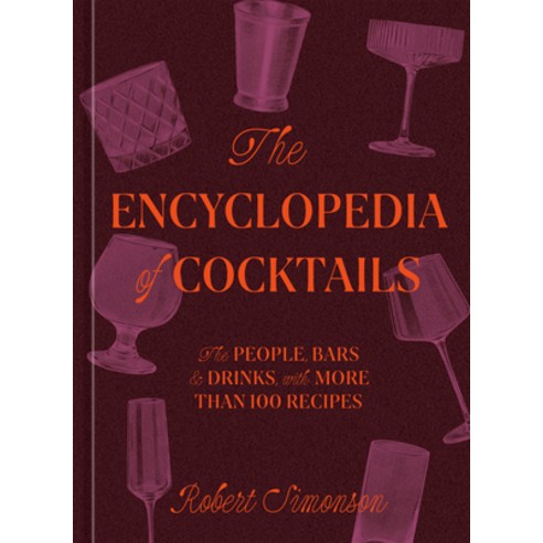 (영문도서) The Encyclopedia of Cocktails: The People Bars & Drinks with More Than 100 Recipes Hardcover, Ten Speed Press, English, 9781984860668