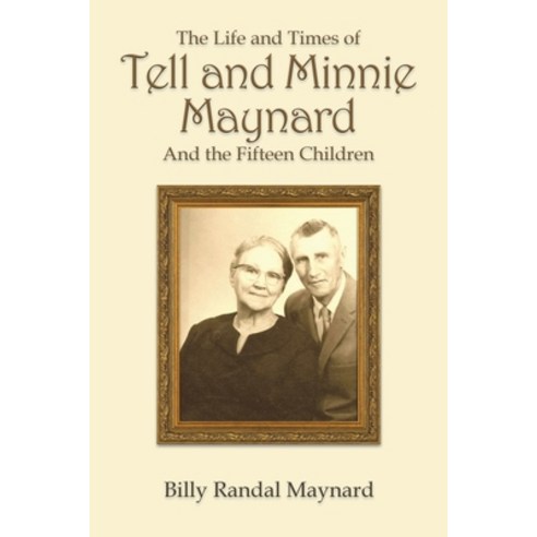 (영문도서) The Life and Times of Tell and Minnie Maynard and the Fifteen Children Paperback, Authorhouse, English, 9781665554862