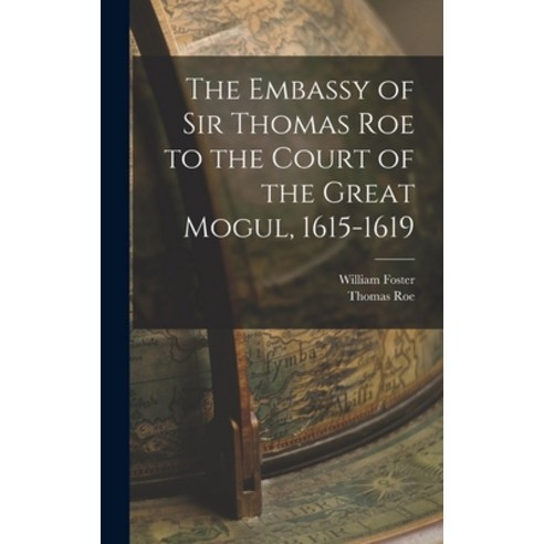 (영문도서) The Embassy of Sir Thomas Roe to the Court of the Great Mogul 1615-1619 Hardcover, Legare Street Press, English, 9781017375909