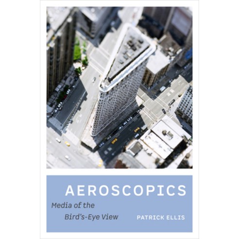 Aeroscopics: Media of the Birdâ (Tm)S-Eye View Hardcover, University of California Press, English, 9780520355484