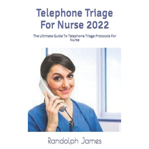(영문도서) Telephone Triage For Nurse 2022: The Ultimate Guide To Telephone Triage Protocols For Nurse Paperback, Independently Published, English, 9798845844859