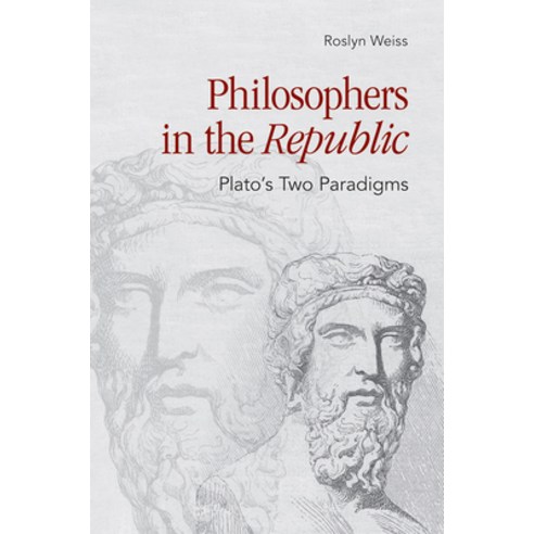Philosophers in the "Republic": Plato''s Two Paradigms Paperback, Cornell University Press