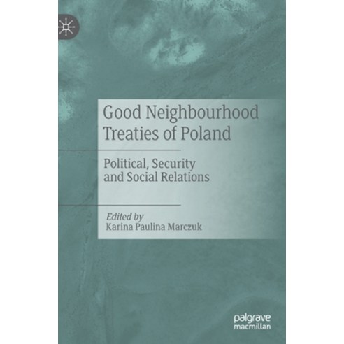 (영문도서) Good Neighbourhood Treaties of Poland: Political Security and Social Relations Hardcover, Palgrave MacMillan, English, 9783030126148