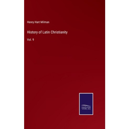 (영문도서) History of Latin Christianity: Vol. 9 Hardcover, Salzwasser-Verlag, English, 9783752582475