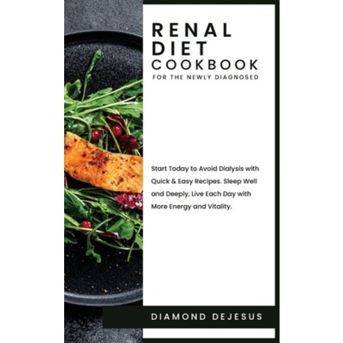 Renal Diet Cookbook for the Newly Diagnosed: Start Today to Avoid Dialysis with Quick and Easy Recip... Hardcover, Diamond DeJesus, English, 9781802511307