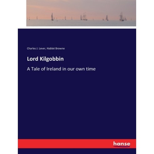 (영문도서) Lord Kilgobbin: A Tale of Ireland in our own time Paperback, Hansebooks, English, 9783337082352