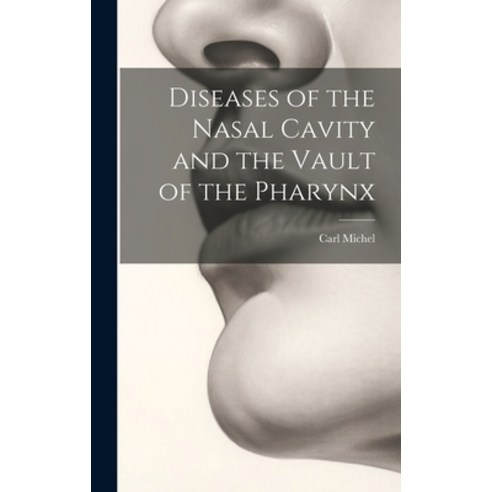 (영문도서) Diseases of the Nasal Cavity and the Vault of the Pharynx Hardcover, Legare Street Press, English, 9781020730245