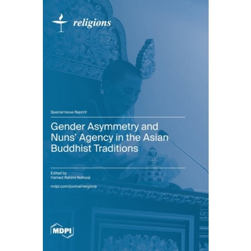 (영문도서) Gender Asymmetry and Nuns'' Agency in the Asian Buddhist Traditions Hardcover, Mdpi AG, English, 9783036598253
