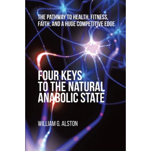 (영문도서) Four Keys to the Natural Anabolic State: The Pathway to Health Fitness Faith and a Huge Co... Paperback, Universal Publishers, English, 9781627344531