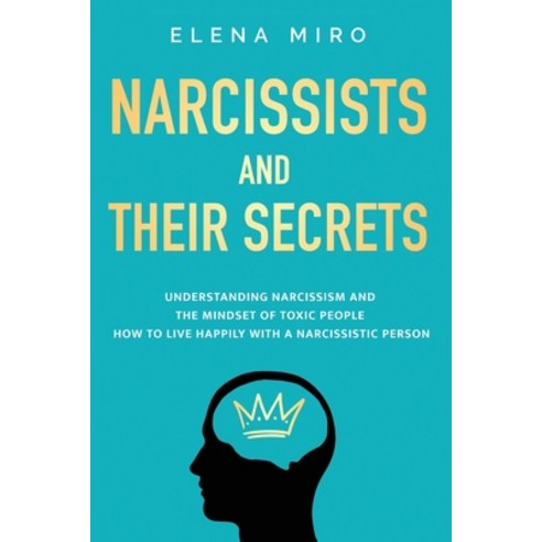 (영문도서) Narcissists and Their Secrets: Understanding narcissism and the mindset of toxic people. How ... Paperback, Elena Miro, English, 9781088089279