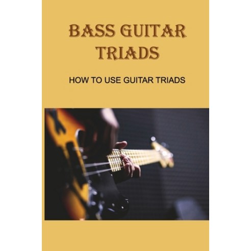 (영문도서) Bass Guitar Triads: How To Use Guitar Triads: Guitar Triad Exercises Paperback, Independently Published, English, 9798507596669