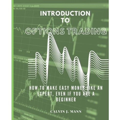 (영문도서) Introduction to Options Trading: How to Make Easy Money Like an Expert Even If You Are a Beg... Paperback, Independently Published, English, 9798883108494