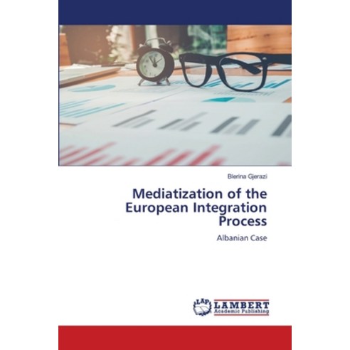 (영문도서) Mediatization of the European Integration Process Paperback, LAP Lambert Academic Publis..., English, 9786205514313