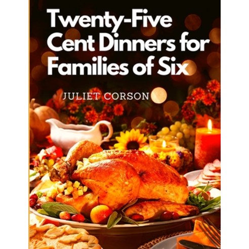 (영문도서) Twenty-Five Cent Dinners for Families of Six Paperback, Atlas Vista Publisher, English, 9781805473800