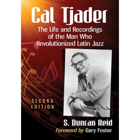 Cal Tjader: The Life and Recordings of the Man Who Revolutionized Latin Jazz 2D Ed. Paperback, McFarland & Company