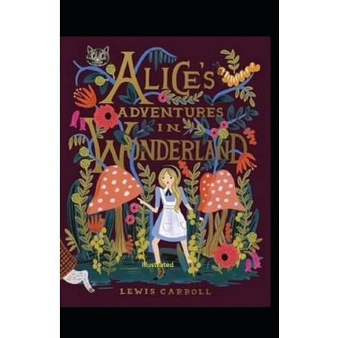 Alice''s Adventures in Wonderland Illustrated Paperback, Independently Published, English, 9798709290129