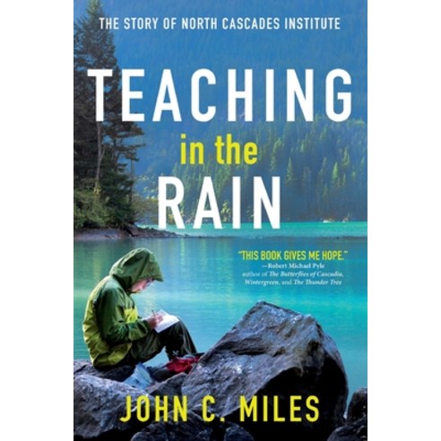 (영문도서) Teaching in the Rain: The Story of North Cascades Institute Paperback, Chuckanut Editions, English, 9780999527825