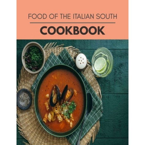 Food Of The Italian South Cookbook: Perfectly Portioned Recipes for Living and Eating Well with Last... Paperback, Independently Published, English, 9798693695658
