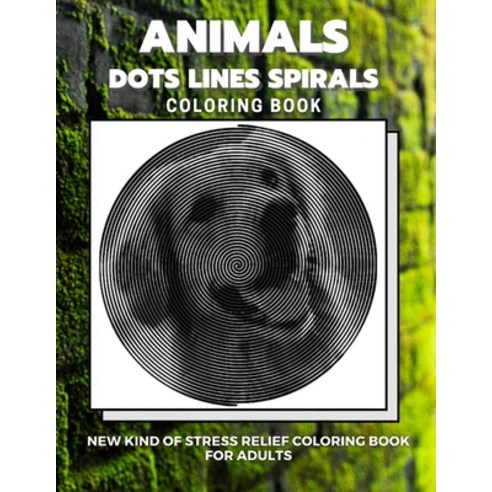 Animals - Dots Lines Spirals Coloring Book: New kind of stress relief coloring book for adults Paperback, Independently Published, English, 9798550476871