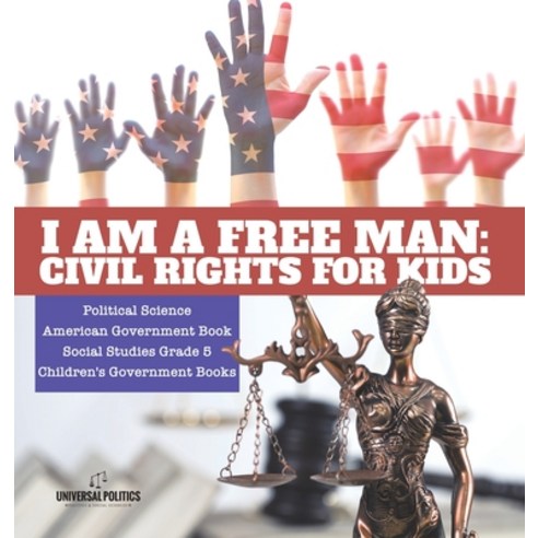(영문도서) I am a Free Man: Civil Rights for Kids Political Science American Government Book Social Stud... Hardcover, Universal Politics, English, 9781541981072
