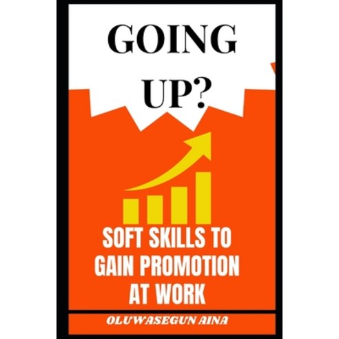 (영문도서) Going Up ?: Soft Skills to Get Promoted at Work Paperback, Independently Published, English, 9798372189546