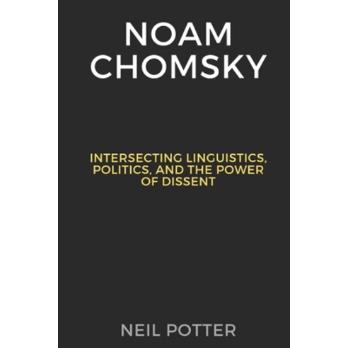 (영문도서) Noam Chomsky: Intersecting Linguistics Politics and the Power of Dissent Paperback, Independently Published, English, 9798870995267