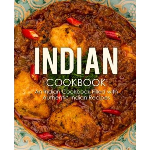 Indian Cookbook: An Indian Cookbook Filled with Authentic Indian Recipes (2nd Edition) Paperback, Independently Published, English, 9781794251236