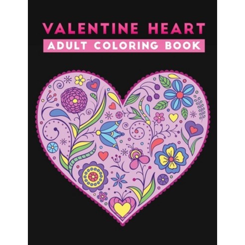 valentine heart adult coloring book: An Adult Coloring Book with Beautiful love Designs for Relaxati... Paperback, Independently Published, English, 9798591699512