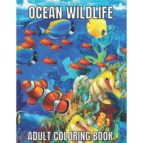 Ocean Wildlife Adult Coloring Book: An Adult Coloring Book Featuring Beautiful Marine Animals Tropi... Paperback, Independently Published, English, 9798734140741