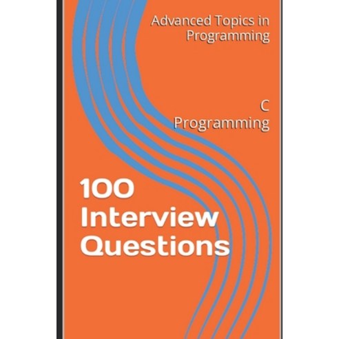 (영문도서) 100 Interview Questions: C Programming Paperback, Independently Published, English, 9798395079503