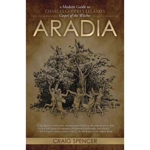 Aradia: A Modern Guide to Charles Godfrey Leland''s Gospel of the Witches Paperback, Llewellyn Publications