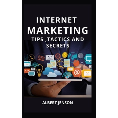 (영문도서) Internet Marketing Tips Tactics and Secrets Paperback, Independently Published, English, 9798514625185
