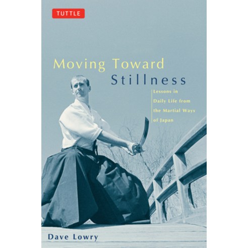 (영문도서) Moving Toward Stillness: Lessons in Daily Life from the Martial Ways of Japan Paperback, Tuttle Publishing, English, 9780804831604