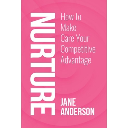 (영문도서) Nurture: How to Make Care Your Competitive Advantage Paperback, Jane Anderson P/L, English, 9780648502227
