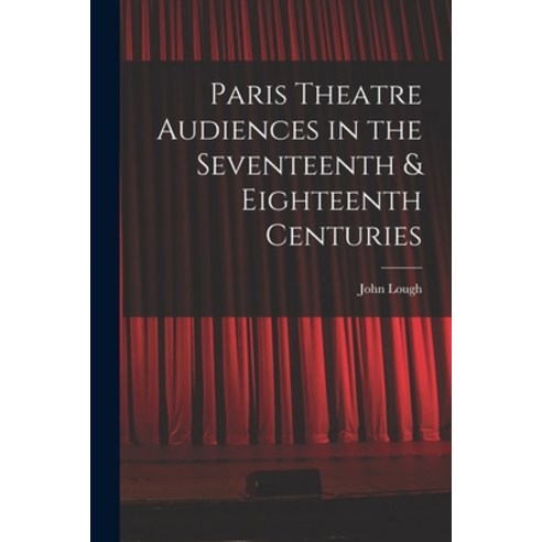 (영문도서) Paris Theatre Audiences in the Seventeenth & Eighteenth Centuries Paperback, Hassell Street Press, English, 9781013384561