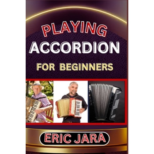(영문도서) Playing Accordion Beginners: Complete Procedural Melody Guide To Understand Learn And Master... Paperback, Independently Published, English, 9798879084689