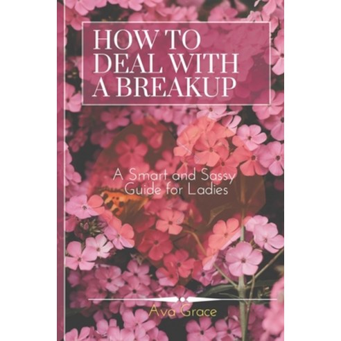(영문도서) How to Deal With a Breakup: A Smart and Sassy Guide for Ladies Paperback, Independently Published, English, 9798877506404