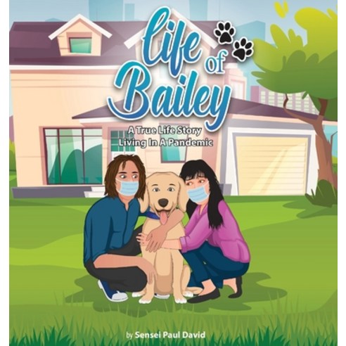 (영문도서) Life of Bailey: A True Life-Story: Living In A Pandemic Hardcover, Senseipublishing, English, 9781990106774