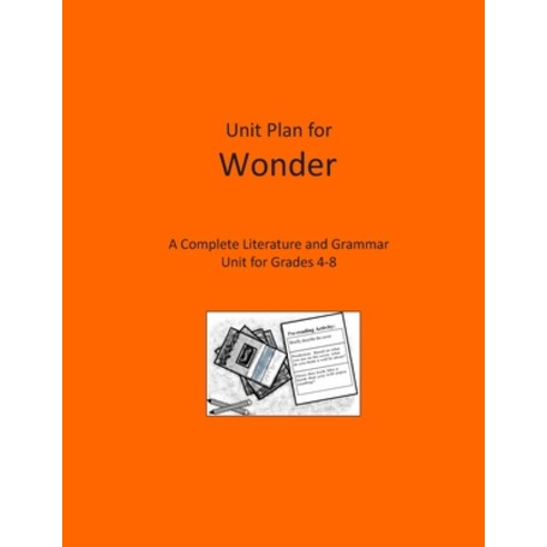 Unit Plan for Wonder: A Complete Literature and Grammar Unit for Grades 4-8 Paperback, Independently Published