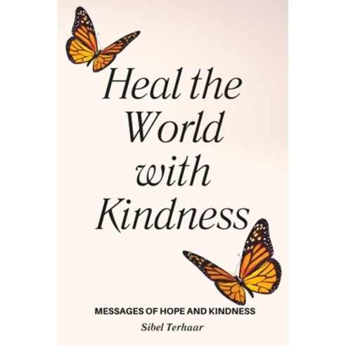 (영문도서) Heal the World with Kindness: Messages of Hope and Kindness Paperback, Independently Published, English, 9798374721546