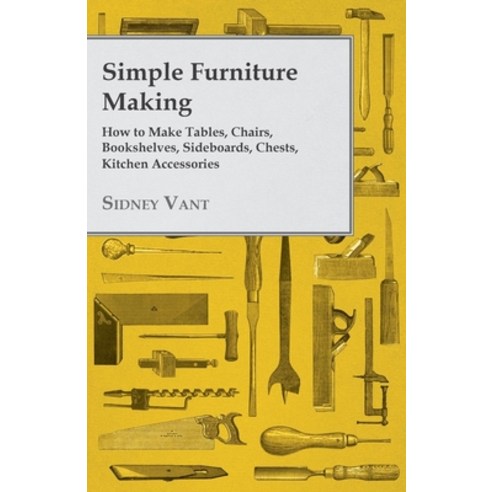 (영문도서) Simple Furniture Making - How to Make Tables Chairs Bookshelves Sideboards Chests Kitche... Paperback, Hayne Press, English, 9781447435785