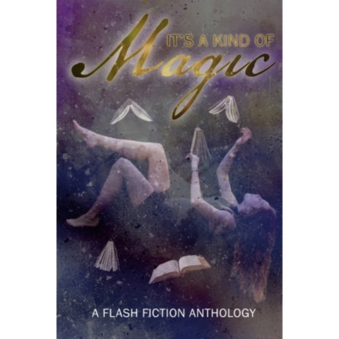 (영문도서) It''s A Kind Of Magic: A Flash Fiction Anthology Paperback, Lulu.com, English, 9781446793589