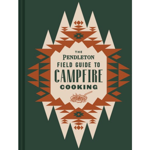 (영문도서) The Pendleton Field Guide to Campfire Cooking Hardcover, Chronicle Books, English, 9781797207599