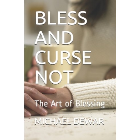 (영문도서) Bless and Curse Not: The Art of Blessing Paperback, Independently Published, English, 9781549864711