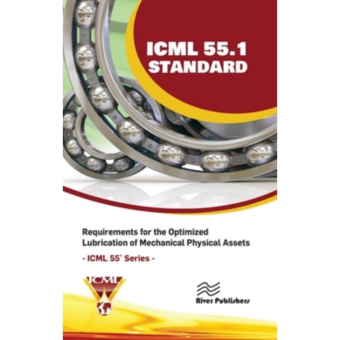 (영문도서) ICML 55.1 - Requirements for the Optimized Lubrication of Mechanical Physical Assets Hardcover, River Publishers, English, 9788770040358