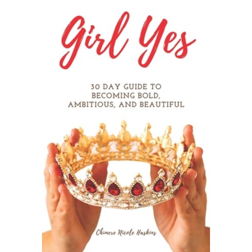 Girl Yes: 30 Day Guide To Becoming Bold Ambitious And Beautiful Paperback, Independently Published