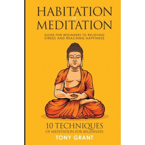 Habitation of Meditation: Guide for Beginners for Relieving Stress and Reaching Happiness Paperback, Independently Published, English, 9781521065129