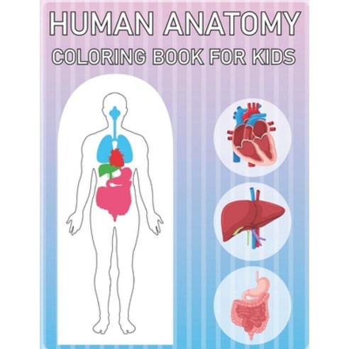 (영문도서) Human Anatomy Coloring Book for Kids: The Human Body Coloring Book Paperback, Independently Published, English, 9798749071238