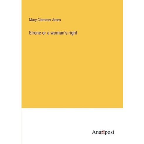 (영문도서) Eirene or a woman''s right Paperback, Anatiposi Verlag, English, 9783382135485