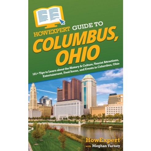 (영문도서) HowExpert Guide to Columbus Ohio: 101+ Tips to Learn about the History & Culture Tourist At... Hardcover, English, 9781648919732